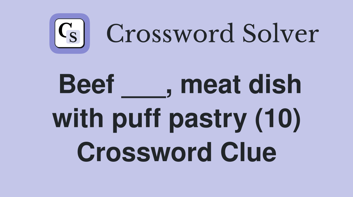 Beef ___, meat dish with puff pastry (10) Crossword Clue Answers
